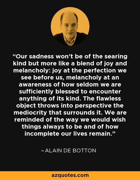 Alain De Botton Quotes, Alain De Botton, Strong Quotes, Philosophers, Spoken Word, Quotable Quotes, Inner Peace, Poets, Cool Words