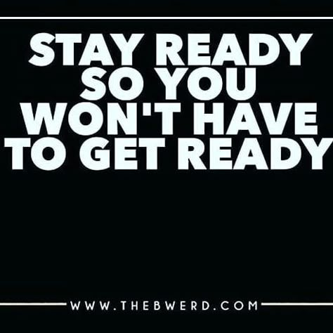 Get Ready Quotes Motivation, If You Stay Ready You Dont Have To Get Ready, Ready Set Go Quotes, Stay Ready Quotes, Stay Ready So You Dont Have To Get Ready Quote, Stay Ready So You Don't Have To Get Ready, Work Hard Quotes Success, Personal Effectiveness, Work Success Quotes