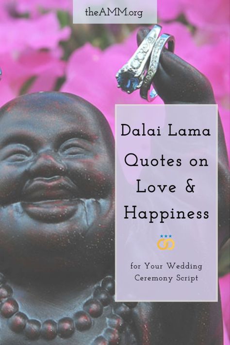 Quotes on love & happiness from The Dalai Lama to personalize any wedding ceremony script. Use in the invocation, wedding officiant’s blessing, vows, or as a unique wedding reading, for a Buddhist, interfaith, or spiritual marriage ceremony. Taken from The Art of Happiness, The Book of Joy & other essays, with additional quotes from Howard C. Culter. Buddhist Wedding Ceremony, Spiritual Marriage, The Art Of Happiness, The Book Of Joy, Buddhist Wedding, Wedding Reading, Ceremony Script, Lama Quotes, Wedding Ceremony Readings