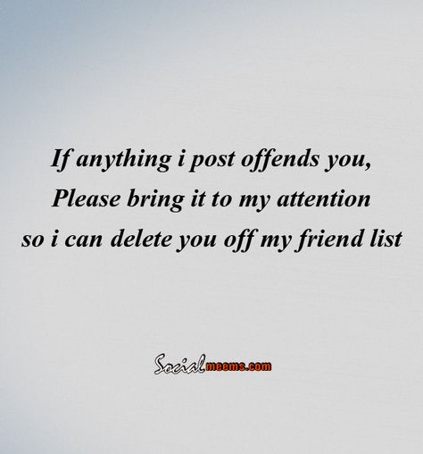 If anything i post offends you, please bring it to my attention, If My Posts Offend You, My Posts Are Not About You Quotes, I Am Darkness, Inspirational Advice, About You Quotes, Unfollow Me, Friends List, Entertaining Quotes, Quote Cards