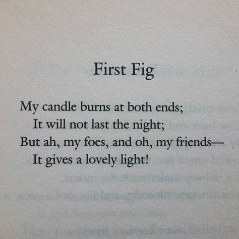 @poetryisnotaluxury on Instagram: “First Fig by Edna St. Vincent Millay  My candle burns at both ends;     It will not last the night; But ah, my foes, and oh, my friends—…” Fig Quotes, Inlove Quotes, Candle Poem, Burned Quotes, Edna St Vincent Millay, Candle Quotes, Uncommon Words, St Vincent, Memories Quotes