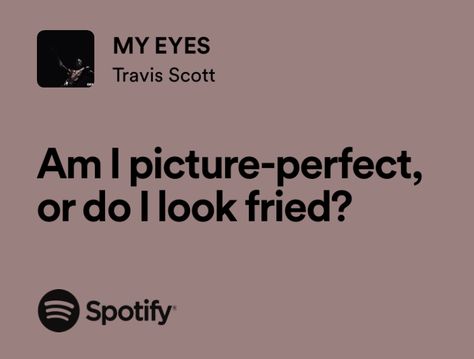 Travis Scott Captions, Travis Scott Tumblr, Aesthetic Travis Scott, Spotify Frases, Relatable Texts, Travis Scott Lyrics, Travis Scott Songs, Famous Lyrics, Real Lyrics