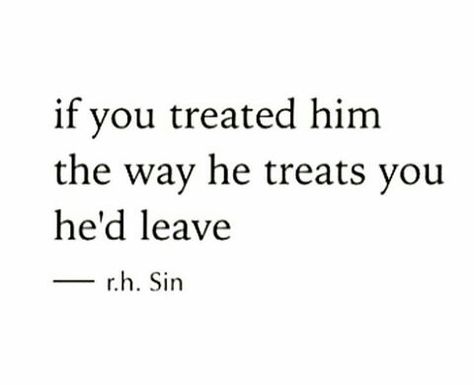 if you treated him the way he treats you he'd leave He Treats Me Right Quotes, Magical Quotes, Get Your Life, Lettering Quotes, You Lied, Do Your Best, Treat Yourself, No Way, Revenge