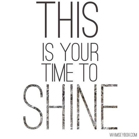 This is your time to shine Time To Shine Quotes, Shine Quotes, Shine Your Light, Shine Bright Like A Diamond, Word Of The Day, To Shine, Shine Bright, The Words, Great Quotes