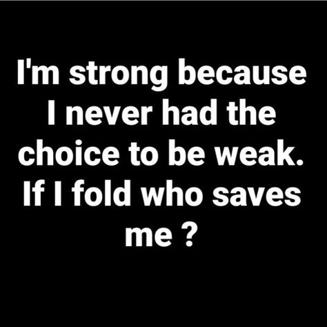 I’m strong because I never had the choice to be weak. If I fold who saves me? #quote #quotes #lifequ Two Faced Quotes, Save Me Quotes, Weakness Quotes, Option Quotes, Face Quotes, Mom Thoughts, Good Attitude Quotes, Quotes That Describe Me, The Choice