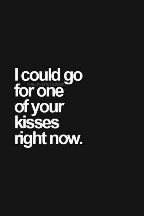 69 Sexy Adult Memes - "I could go for one of your kisses right now." Loving A Woman Quotes, Love Quotes For Him Boyfriend, What I Like About You, Simple Love Quotes, Life Quotes Love, Inspirational Quotes Pictures, Anniversary Quotes, Love Memes