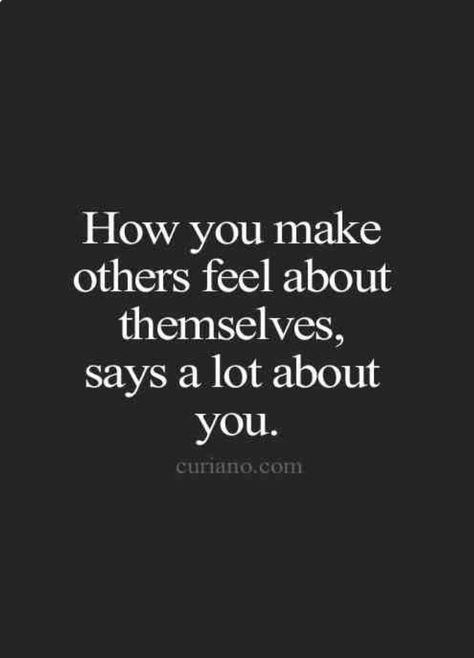 How you make others feel about themselves says alot about you Inspirational Quotes Pictures, Life Quotes To Live By, Reality Check, White Photo, Quotable Quotes, A Quote, True Words, The Words, Great Quotes