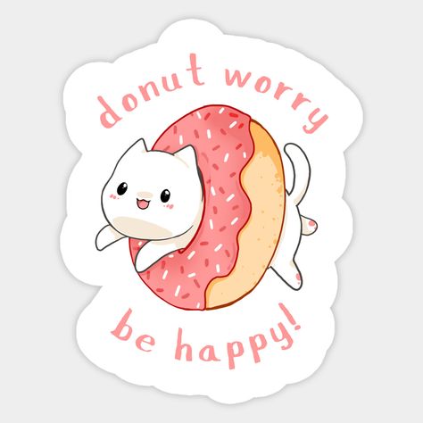 Donut worry, be happy! -- Choose from our vast selection of stickers to match with your favorite design to make the perfect customized sticker/decal. Perfect to put on water bottles, laptops, hard hats, and car windows. Everything from favorite TV show stickers to funny stickers. For men, women, boys, and girls. Cat Donut, Donut Worry Be Happy, Happy Logo, Donut Art, Nice Tattoos, Kawaii Cats, Donut Worry, Nails Today, Picture Collage Wall