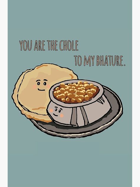 "You are the chole to my bhature" Greeting Card by artsbyarpita | Redbubble Indian Food Quote, Foodie Quotes, Chole Bhature, Calligraphy Quotes Doodles, Food Quotes Funny, Food Jokes, Funny Food Puns, Food Captions, Food Doodles