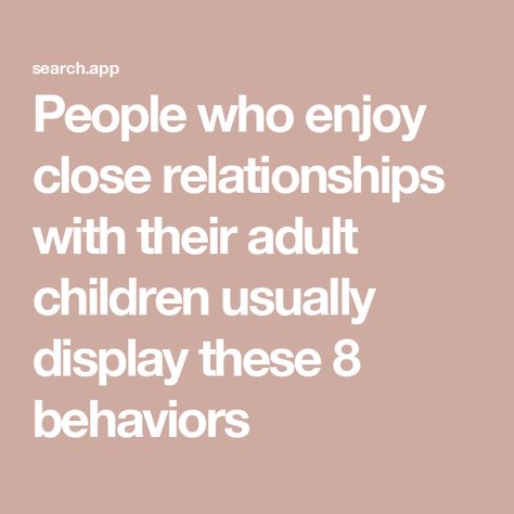 People who enjoy close relationships with their adult children usually display these 8 behaviors Enabling Adult Children Quotes, Ungrateful Adult Children Quotes, Enabling Adult Children, Adult Children Quotes, Respect Your Parents, Parenting Adult Children, Understanding Women, Positive Outlook On Life, Parent Child Relationship