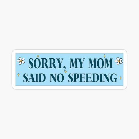 Get my art printed on awesome products. Support me at Redbubble #RBandME: https://www.redbubble.com/i/sticker/Sorry-My-Mom-Said-No-Speeding-Funny-Car-Meme-Bumper-by-Burpishop/145268108.EJUG5?asc=u Funny Bumper Stickers Hilarious, Car Bumper Stickers Aesthetic, Bumper Sticker Ideas, Car Stickers Aesthetic, Car Moodboard, Pink Wagon, Cute Bumper Stickers, Funny Car Stickers, Funny Car Bumper Stickers