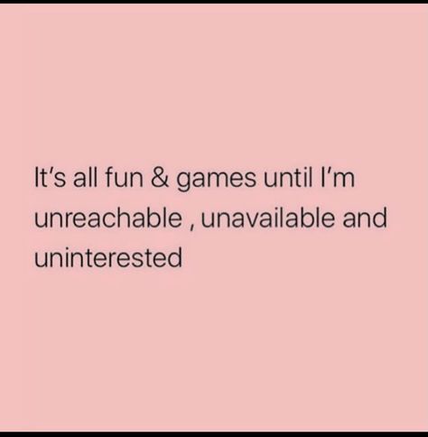 Untouchable Captions, Make Yourself Unavailable Quotes, Unavailable Quotes Temporarily, Uncomfortable Situations Quotes, Unreachable Quotes, Unfuckwitable Quote, Unavailable Quotes, Fun Games, Real Talk