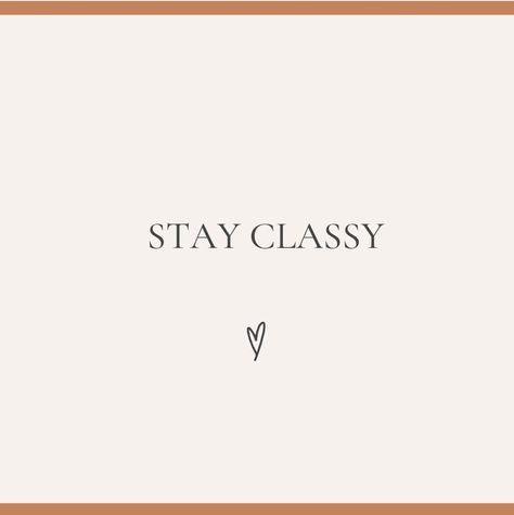 Staying Classy Quotes, Keep It Classy Quotes, Classy Quotes Women, Timeless Quotes Classy, Stay Classy Quotes, Stay Golden Quote, Rihanna Confidence Quotes, Classy Quotes, Ig Captions