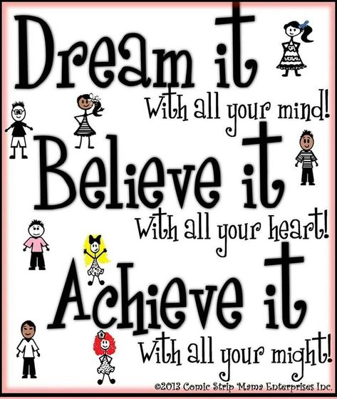 Drearpi Wi h all your milldl. Believe Vftll all your Achieve it 02013 Comic Strip Enterprises IDC. Inspirational Classroom Quotes, 1 Line Quotes, Happy Day Quotes, Classroom Quotes, Leader In Me, Done Quotes, Achievement Quotes, Achieve Your Dreams, Self Healing Quotes