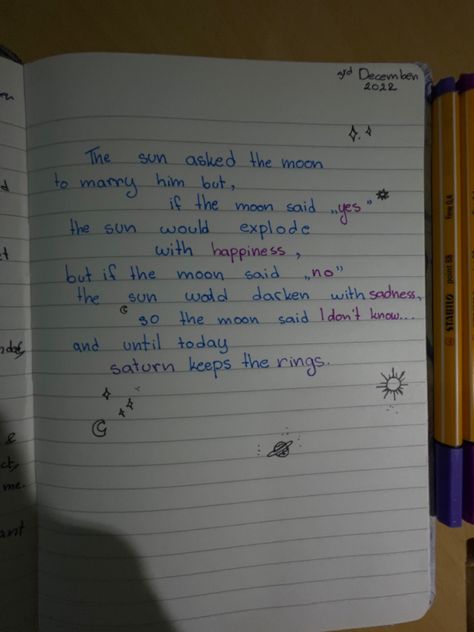 The sun asked the moon
to marry him but if the'
moon said "yes" the sun
would explode with
happiness but if the moon
said "no the sun would
darken with sadness, so
the moon said I don't
know.... and until today
saturn keeps the rings Love Story Of Sun And Moon, Stars And Sun Aesthetic, The Sun And Moon Quotes, Poems About Saturn, Sun And Moon Quotes Deep, The Sun Loved The Moon So Much, Sun And Moon Poetry, Moon Tell Me If I Could, Today Moon Pic