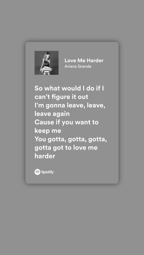 #spotify #lyrics #songs #music #aesthetic #quotes #pinterest #instagram #tiktok #inspiration #ariana grande #the weeknd #love Love Me Harder Spotify, Love Me Harder Ariana Grande, Ariana Grande The Weeknd, Love Me Harder, Soul Songs, Spotify Lyrics, Favorite Lyrics, Just Lyrics, 7 Rings