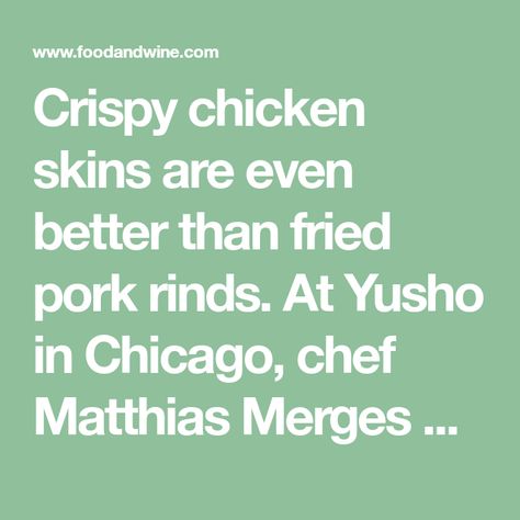 Crispy chicken skins are even better than fried pork rinds. At Yusho in Chicago, chef Matthias Merges bakes them until crackly, then tops them with sweet-and-salty seasonings. The skins are an utterly addictive snack that's especially good with cocktails or beer.Slideshow: Tasty Snacks Chicken Skins, Chicken Crisps, Crisps Recipe, Garlic Chips, Tasty Snacks, Chicken Skin, Honey Lime, Pork Rinds, Crisp Recipe