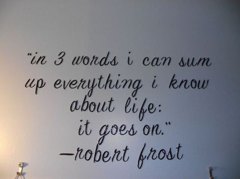 and so it does.... :) In The End Tattoo, The End Tattoo, End Tattoo, Robert Frost Quotes, Robert Frost, This Is Your Life, Random Quotes, Words Worth, Sum Up