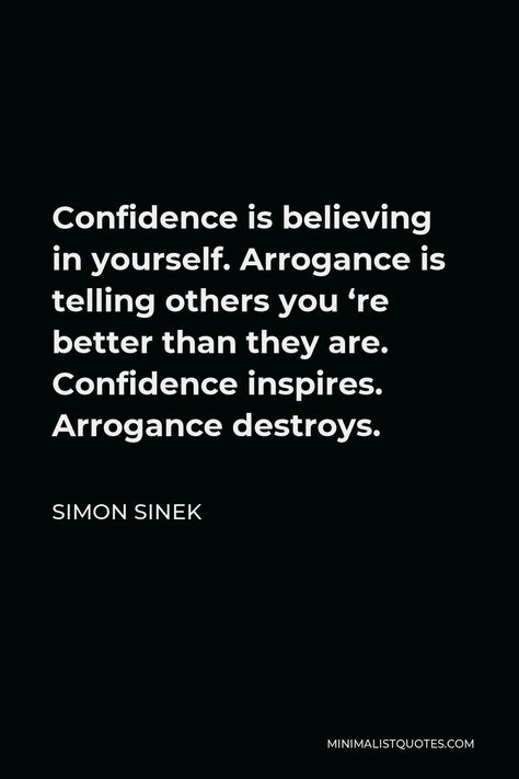 Confidence Vs Arrogance Quotes, Arrogance Quotes, Simon Sinek Quotes, Simon Sinek, Minimalist Quotes, Self Awareness, Good Advice, Believe In You, Funny Quotes