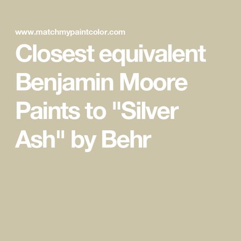 Closest equivalent Benjamin Moore Paints to "Silver Ash" by Behr Balboa Mist, Silver Ash, November Rain, Olympic Mountains, Behr Paint, Paint Colors Benjamin Moore, Benjamin Moore Paint, Paint Matching, Matching Paint Colors