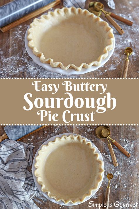 Easy Buttery Sourdough Pie Crust - Simple is Gourmet Sourdough Starter Pie Crust, Pie Crust Recipe Sourdough, How To Bake Pie Crust, Sourdough Discard Recipes Pie Crust, Sourdough Pie Crust Discard, Easy Buttery Pie Crust, Easy Sourdough Pie Crust, Sour Dough Discard Pie Crust, Sourdough Discard Recipes Thanksgiving