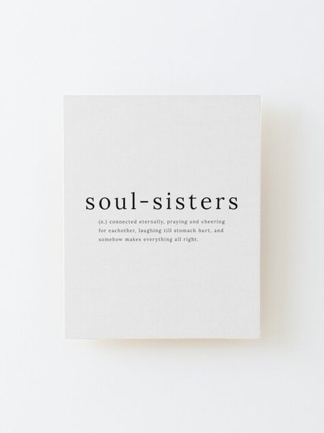 Soul Sisters definition Print on Redbubble Soul Sister Quotes, Love Best Friend, Best Friend Soul Mate, Sister Definition, Definition Quotes, Soul Mate Love, Soulmate Quotes, Sister Tshirts, Wall Designs