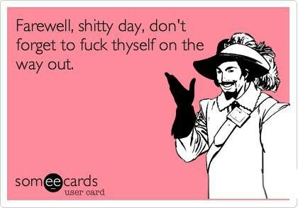 Farewell Shitty Day.... Funny Encouragement, Fraggle Rock, E Card, Ecards Funny, Work Humor, Someecards, Bones Funny, Great Quotes, I Laughed