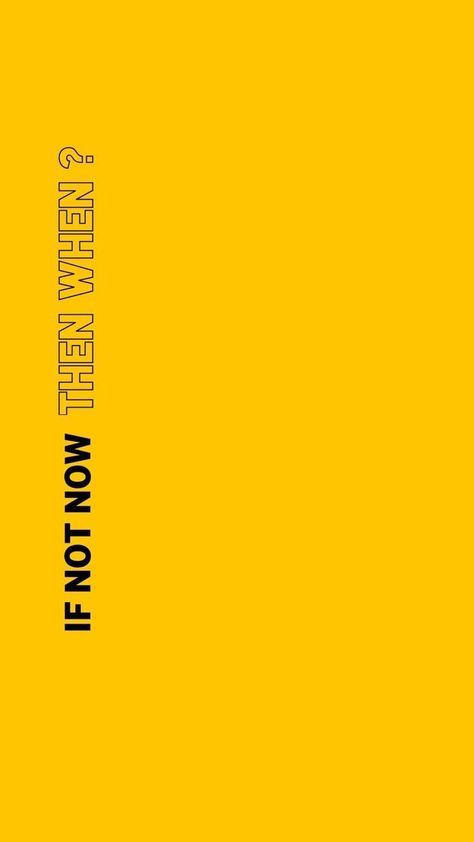 If Not Now When Aesthetic, If Not Now Then When Aesthetic, If Not Now Then When Wallpaper, If Not Now When Wallpaper, Iphone Yellow Wallpaper, Yellow Ipad Wallpaper, Wallpaper Iphone Motivation, Phone Wallpaper Yellow, Yellow Iphone Wallpaper