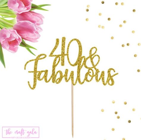 40 And Fabulous Cake, 40th Cake Topper, Forty Cake Topper, 40th Birthday Decor, Cake Topper 40th Birthday, 40 Cake, 40th Birthday Cake Topper, Gala Decorations, 40th Birthday Cake