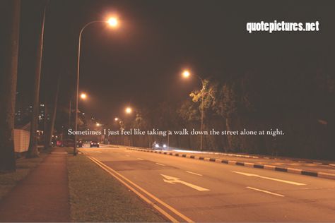 Sometimes I just feel like taking a walk down the street alone at night. Walking Down The Street Quotes, Walking At Night Quotes, Late Night Walk Captions, Walk Alone Caption, Night Walk Captions, Night Walk Quotes, City Lights Quotes, Lights Quotes, Photography Captions