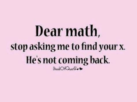 Funny Math Quotes (Posters) 15 Posters Bring Mathematics to life with these easy-to- read , illustrated posters. Description from pinterest.com. I searched for this on bing.com/images Dear Math, I Hate Math, Math Quotes, Classroom Quotes, Math Jokes, Math Humor, Funny Ha Ha, Favorite Sayings, Need A Laugh