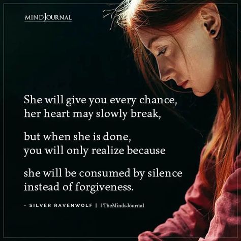 She will give you every chance, her heart may slowly break, but when she is done, you will only realize because she will be consumed by silence instead of forgiveness. - Silver Ravenwolf #heartbreak #pain The Ravenwolf Quotes, Ravenwolf Quotes, When A Woman Is Done, Wolf Poetry, Giving Up Quotes Relationship, When Your Heart Hurts, Raven Wolf, Understanding Women, Giving Up Quotes