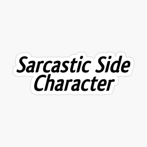 Sarcastic Side Character, Funny Sarcastic Quotes, Side Character, Character Quotes, Funny Character, Sarcastic Quotes Funny, Funny Sarcastic, Scrapbook Journal, Sarcastic Humor