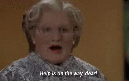 Mrs Doubtfire Help Is On The Way GIF - MrsDoubtfire HelpIsOnTheWay RobinWilliams - Discover & Share GIFs Mrs Doubtfire Quotes, Ms Doubtfire, Help Gif, Cna Humor, Help Is On The Way, Mrs Doubtfire, Good Morning Funny, Funny Vines, Movie Gifs