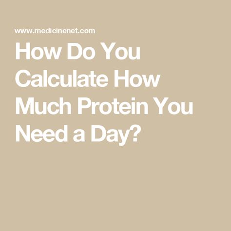 How Do You Calculate How Much Protein You Need a Day? How To Calculate Protein Intake, Calculate Protein Intake, Protein Calculator Chart, How Much Protein Do I Need Daily, Counting Protein, How Much Protein Do I Need Women, Protein Calculator, 2000 Calories A Day, Daily Protein Intake