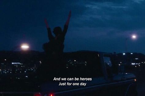 And we can be heroes just for one day At Night, One Day, The Back