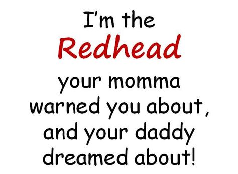 . Redhead Memes, Ginger Quotes, Ginger Problems, Red Hair Quotes, Ginger Jokes, Redhead Facts, Redhead Problems, Irish Redhead, Head Quotes