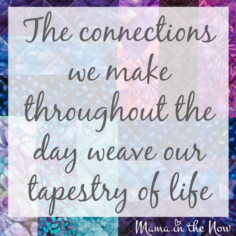 The connections we make throughout the day weave our tapestry of life. Tapestry Of Life Quotes, Weaving Quotes, Positive Parenting Advice, Tapestry Quotes, Elevator Pitch, Leaving A Legacy, Moment In Time, Seasons Of Life, Lets Do It