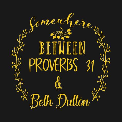 Yellowstone Quotes, Stone Quotes, Yellowstone Series, Beth Dutton, She Is Clothed, Yellow Stone, Proverbs 31, Cricut Creations, Cricut Projects Vinyl