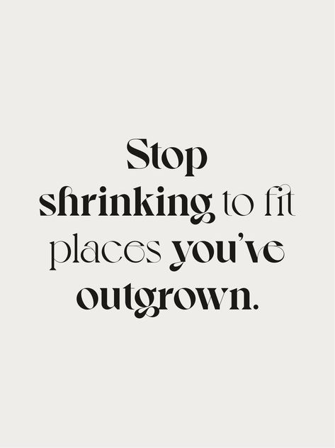 Stop shrinking to fit places you’ve outgrown. Quotes Losing A Loved One, Encouragement Quotes For Women Strength, Quotes Bob Marley, Morning Sunshine Quotes, Encouragement Quotes For Women, Poetic Love Quotes, Losing A Loved One Quotes, Text Message Quotes, Black Queen Quotes