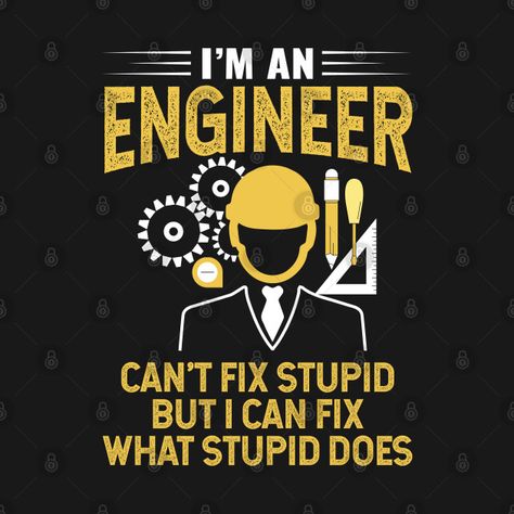 Check out this awesome 'I%27m+An+Engineer+I+Can%27t+Fix+Stupid+Funny+Engineering' design on @TeePublic! Funny Engineering, Engineering Degree, Im An Engineer, Engineering Humor, An Engineer, Super Dad, Mothers Day Quotes, Never Underestimate, Old Men