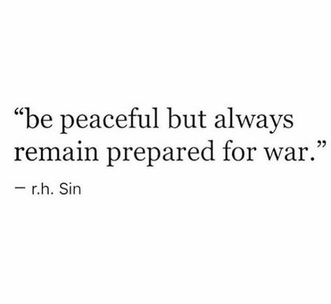 Be peaceful but always remain prepared for war. Preparation Quotes, Rh Sin, Perry Poetry, Healthy Thoughts, Soul Mate, Prayer Book, Women Art, Deep Quotes, Life Advice