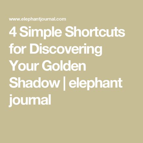 4 Simple Shortcuts for Discovering Your Golden Shadow | elephant journal Winter Begins, Jungian Psychology, Love Articles, Golden Shadow, Elephant Journal, Astrology Chart, Character Trait, Shadow Work, Favorite Authors