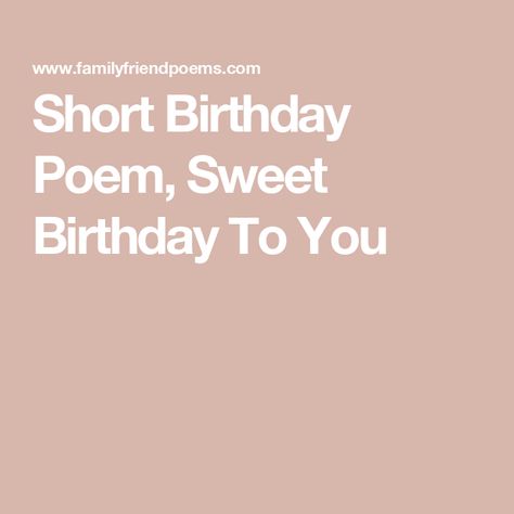 Short Birthday Poem, Sweet Birthday To You 50th Birthday Poems For Women, Birthday Poem For Best Friend, Poems About Birthdays, Best Friend Poems Short, Sweet Poems For Friends, Birthday Poems For Friend, Short Birthday Poems, Birthday Poems For Him, Birthday Poem For Friend