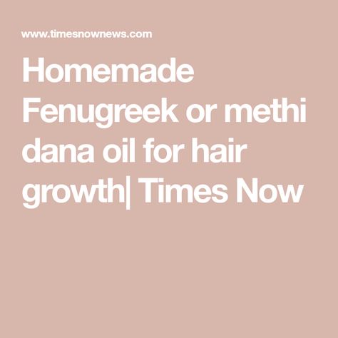 Homemade Fenugreek or methi dana oil for hair growth| Times Now Methi Dana For Hair, Fenugreek Hair Butter, Fenugreek Oil, Methi Seeds, Hair Issues, Homemade Oil, Fenugreek Seeds, Hair Growth Oil, Hair Oil