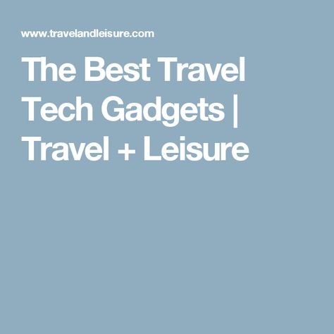 The Best Travel Tech Gadgets | Travel + Leisure Travel Tech Gadgets, Best Travel Gadgets, Tech Essentials, Travel Tech, Travel Gadgets, Travel Adapter, Travel On A Budget, Gadgets And Gizmos, Packing Tips For Travel