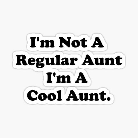 Im A Cool Mom, Quotes Mean, Mean Girls Quotes, 30 Day Writing Challenge, Auntie Quotes, Mean Girl Quotes, Cool Aunt, Aunt Sayings, Princess Sticker