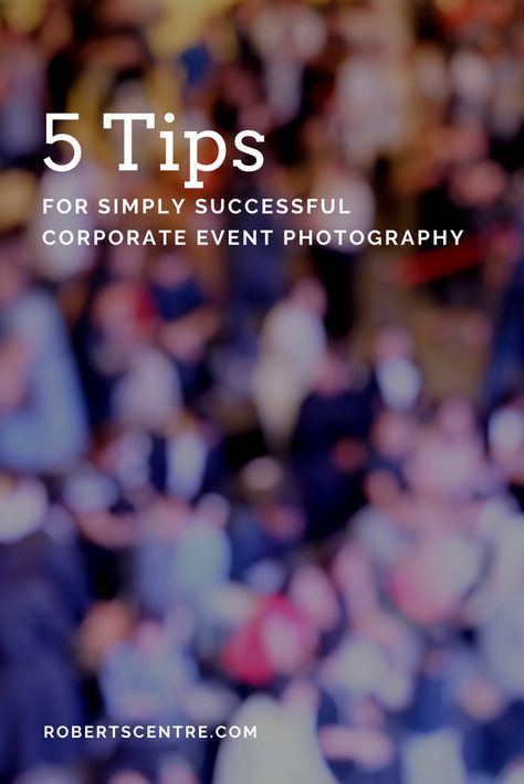 5 Tips for Simply Successful Corporate Event Photography - Roberts Centre Event Photography Ideas, Corporate Event Photography, Corporate Event Planning, Business Photography, Senior Activities, Professional Event, Corporate Photography, Photography Pricing, Corporate Party