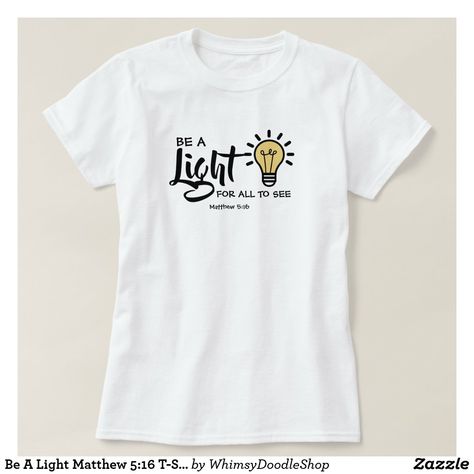 Be A Light Matthew 5:16 T-Shirt Matthew Bible Quotes, Be A Light, Matthew 5, Bible Quote, Inspirational Bible Quotes, Bible Inspiration, Cool T Shirts, Fashion Clothes Women, Clothing And Shoes