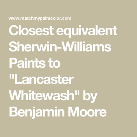 Closest equivalent Sherwin-Williams Paints to "Lancaster Whitewash" by Benjamin Moore Lancaster Whitewash Benjamin Moore, Lancaster Whitewash, Sherwin Williams Paint Colors, Paint Matching, Benjamin Moore Paint, Queen Annes Lace, Matching Paint Colors, Paint Samples, Benjamin Moore